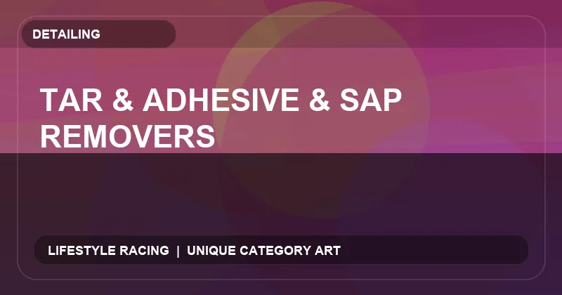 Tar & Adhesive & Sap Removers